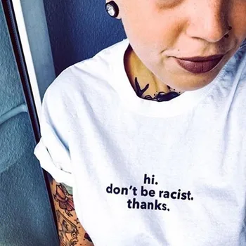 Ahoj, nechci Být Rasista Díky Příležitostné Letní Slogan T-Shirt Unisex Tumblr Módní Anti Rasismus Tee Tops IN Style